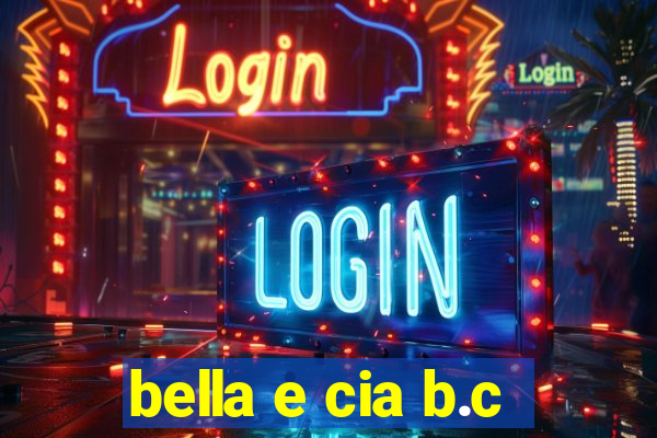 bella e cia b.c